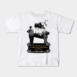 Laurel & Hardy Quotes: 'You Can Lead A Horse To Water, But A Pencil Must Be Led' Kids T-Shirt